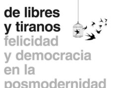De libres y tiranos: un ensayo incómodo, pero necesario, sobre el poder desmedido y la cohesión forzada