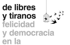De libres y tiranos: un ensayo incómodo, pero necesario, sobre el poder desmedido y la cohesión forzada